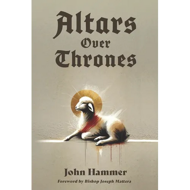 Altars over Thrones: How a Revival of the Altar Changes the World