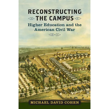 Reconstructing the Campus: Higher Education and the American Civil War