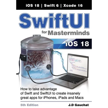 SwiftUI for Masterminds 5th Edition: How to take advantage of Swift and SwiftUI to create insanely great apps for iPhones, iPads, and Macs