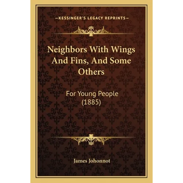 Neighbors With Wings And Fins, And Some Others: For Young People (1885)