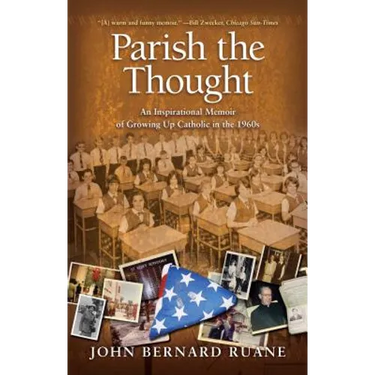 Parish the Thought: An Inspirational Memoir of Growing Up Catholic in the 1960s