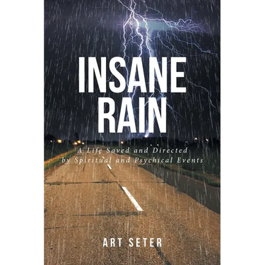 Insane Rain: A Life Saved and Directed by Spiritual and Psychical Events