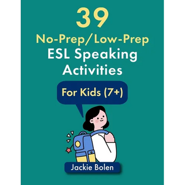 39 No-Prep/Low-Prep ESL Speaking Activities: For Kids (7+)