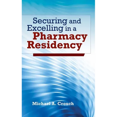 Securing and Excelling in a Pharmacy Residency: .