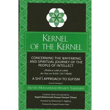Kernel of the Kernel: Concerning the Wayfaring and Spiritual Journey of the People of Intellect (Risāla-yi Lubb al-Lubāb dar Sayr wa Sul$