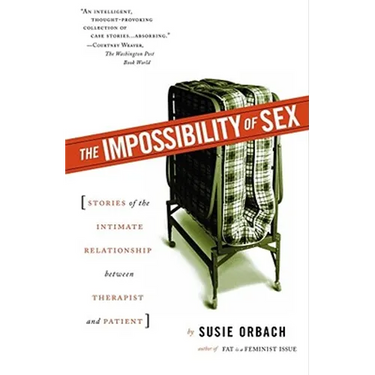 The Impossibility of Sex: Stories of the Intimate Relationship Between Therapist and Patient
