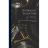 Hydraulic Elevators: Their Design, Construction, Operation, Care and Management