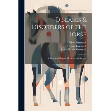 Diseases & Disorders of the Horse: A Treatise on Equine Medicine and Surgery