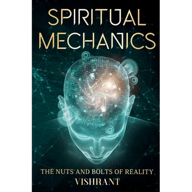Spiritual Mechanics: The Nuts and Bolts of Reality