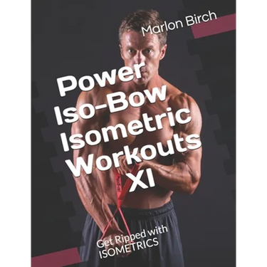 Power Iso-Bow Isometric Workouts XI: Get Ripped with ISOMETRICS