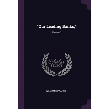 "Our Leading Banks,"; Volume 1