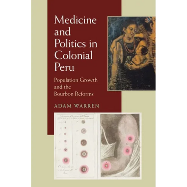 Medicine and Politics in Colonial Peru: Population Growth and the Bourbon Reforms