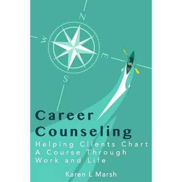 Career Counseling: Helping Clients Chart a Course Through Work and Life