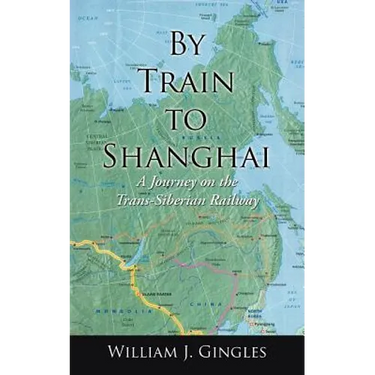By Train to Shanghai: A Journey on the Trans-Siberian Railway