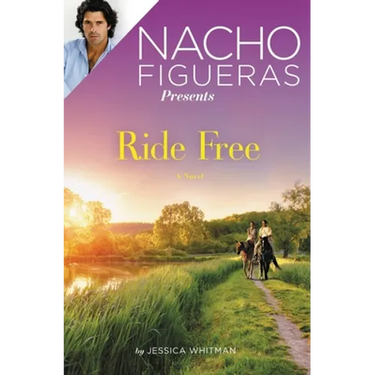 Nacho Figueras Presents: Ride Free: A Novel