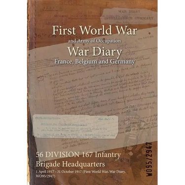 56 DIVISION 167 Infantry Brigade Headquarters: 1 April 1917 - 31 October 1917 (First World War, War Diary, WO95/2947)