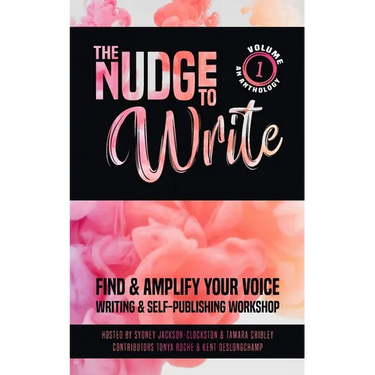 The Nudge to Write: Find & Amplify Your Voice Writing & Self-Publishing Workshop Volume 1