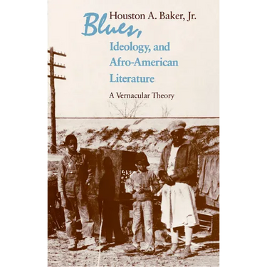 Blues, Ideology, and Afro-American Literature: A Vernacular Theory