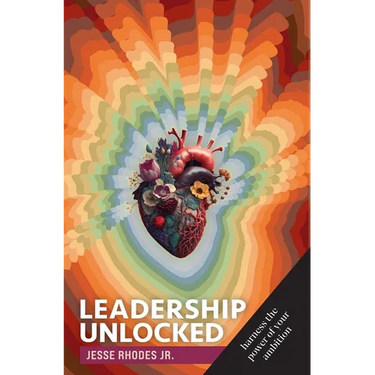 Leadership Unlocked: Harness the Power of Your Ambition