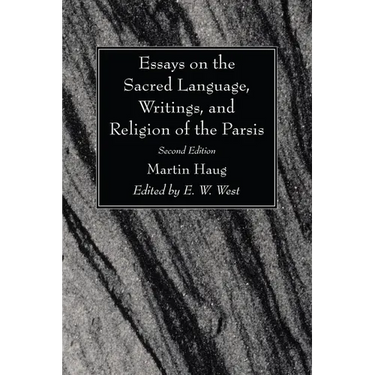 Essays on the Sacred Language, Writings, and Religion of the Parsis, Second Edition