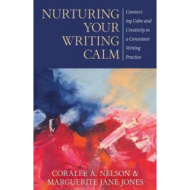 Nurturing Your Writing Calm: Connecting Calm and Creativity in a Consistent Writing Practice
