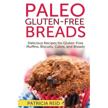 Paleo Gluten-Free Breads: Delicious Recipes for Gluten-Free Muffins, Biscuits, Cakes, and Breads