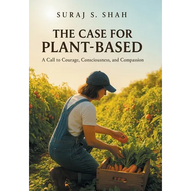 The Case for Plant-Based: A Call to Courage, Consciousness, and Compassion