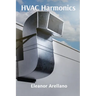 HVAC Harmonics: Heating Ventilation Air Conditioning Fundamentals and Systems Design for Professionals