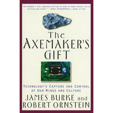 The Axemaker's Gift: Technology's Capture and Control of Our Minds and Culture