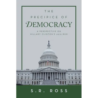 The Precipice of Democracy: A Perspective on Hillary Clinton's 2016 Run