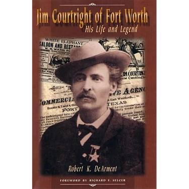 Jim Courtright of Fort Worth: His Life and Legend