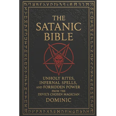 The Satanic Bible: Unholy Rites, Infernal Spells, and Forbidden Power from the Devil' s Chosen Magician