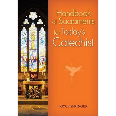 Handbook of Sacraments for Today's Catechist: Covers All Seven Sacraments/Practical Activities/Age-Appropriate Explanations