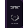 The Colonial Records of the State of Georgia, Volume 6