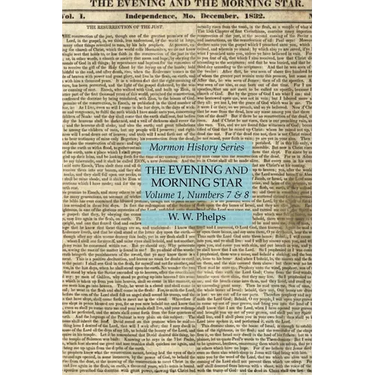 The Evening and Morning Star Volume 1, Numbers 7 & 8: Mormon History Series