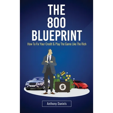 The 800 BLUEPRINT: How to fix your credit & play the game like the rich