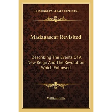 Madagascar Revisited: Describing The Events Of A New Reign And The Revolution Which Followed