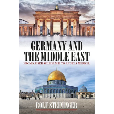 Germany and the Middle East: From Kaiser Wilhelm II to Angela Merkel