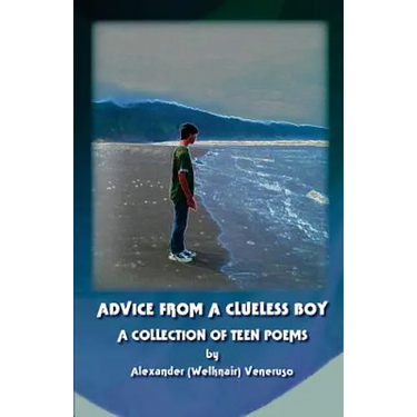 Advice from a Clueless Boy: A Collection of Teen Poems