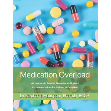 Medication Overload: A Pharmacists Guide to Managing Medications Recommendations for Patients and Caregivers