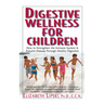 Digestive Wellness for Children: How to Stengthen the Immune System & Prevent Disease Through Healthy Digestion
