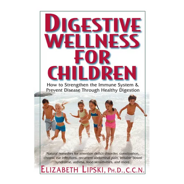 Digestive Wellness for Children: How to Stengthen the Immune System & Prevent Disease Through Healthy Digestion
