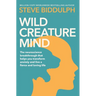 Wild Creature Mind: The Neuroscience Breakthrough That Helps You Transform Anxiety and Live a Fierce and Loving Life