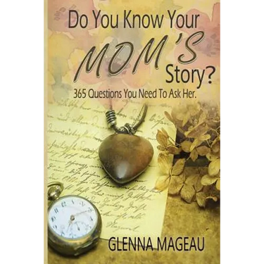 Do You Know Your Mom's Story?: 365 Questions You Need to Ask Her