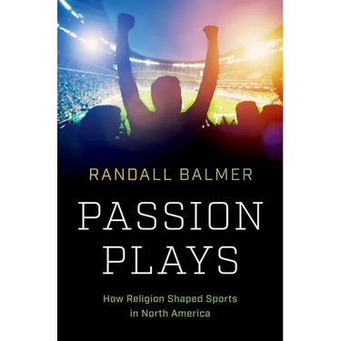 Passion Plays: How Religion Shaped Sports in North America