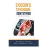Sjogern's Syndrome Demystified Doctors Secret Guide