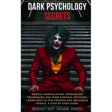 Dark Psychology Secrets: Mental Manipulation, persuasion techniques, and mind control methods. Learn how to win friends and influence people. A