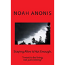 Staying Alive Is Not Enough.: "I want to be living, not just existing"