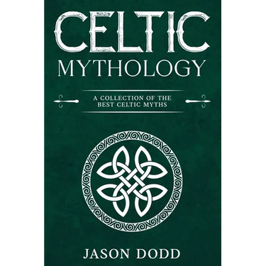Celtic Mythology: A Collection of the Best Celtic Myths