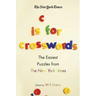 The New York Times C Is for Crosswords: The Easiest Puzzles from the New York Times